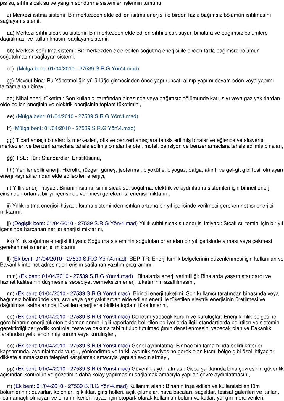 Bir merkezden elde edilen soğutma enerjisi ile birden fazla bağımsız bölümün soğutulmasını sağlayan sistemi, cc) (Mülga bent: 01/04/2010-27539 S.R.G Yön\4.