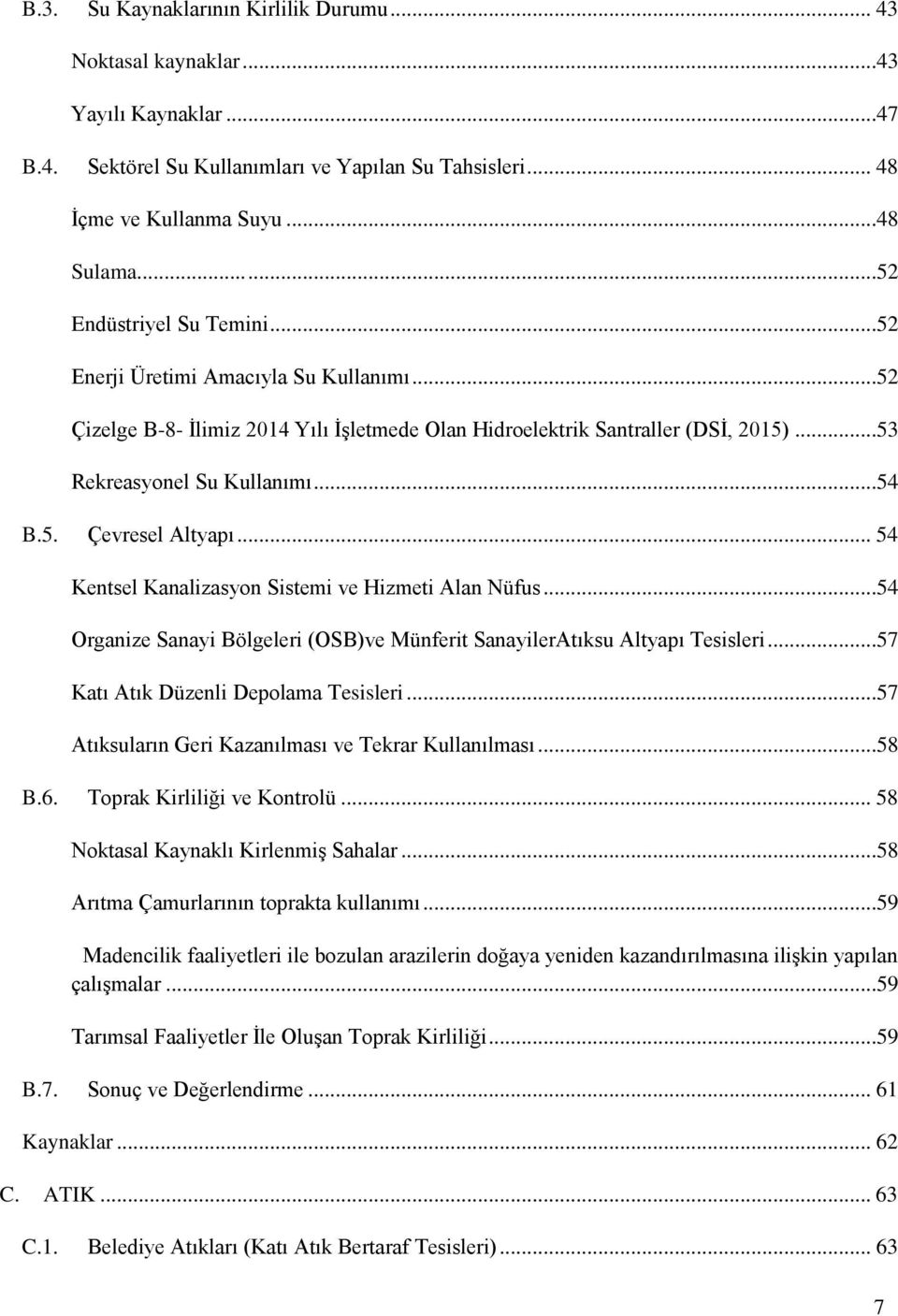 .. 54 Kentsel Kanalizasyon Sistemi ve Hizmeti Alan Nüfus...54 Organize Sanayi Bölgeleri (OSB)ve Münferit SanayilerAtıksu Altyapı Tesisleri...57 Katı Atık Düzenli Depolama Tesisleri.