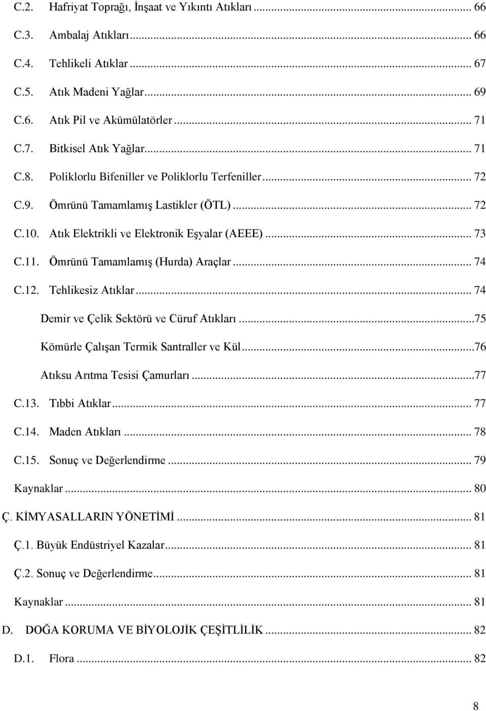 Ömrünü Tamamlamış (Hurda) Araçlar... 74 C.12. Tehlikesiz Atıklar... 74 Demir ve Çelik Sektörü ve Cüruf Atıkları...75 Kömürle Çalışan Termik Santraller ve Kül...76 Atıksu Arıtma Tesisi Çamurları...77 C.