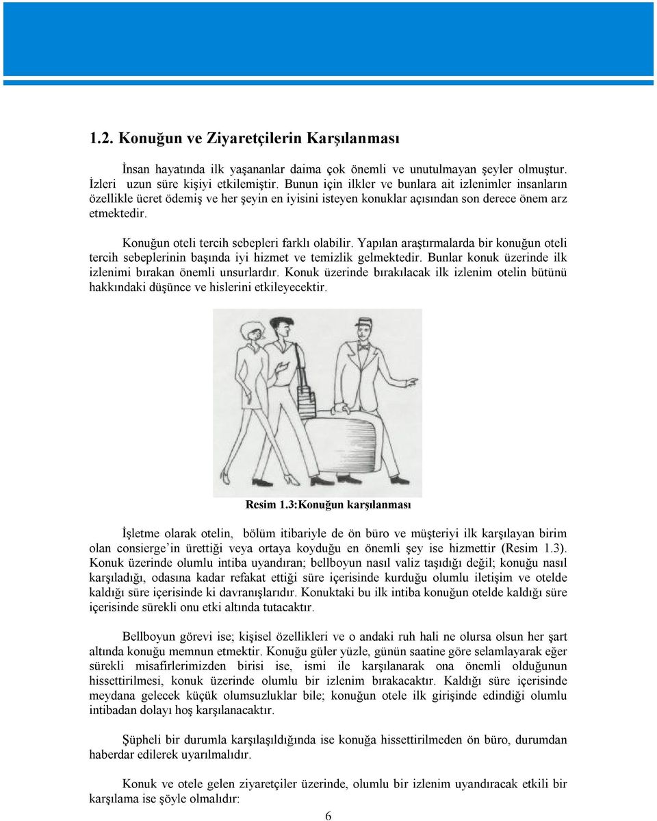 Konuğun oteli tercih sebepleri farklı olabilir. Yapılan araştırmalarda bir konuğun oteli tercih sebeplerinin başında iyi hizmet ve temizlik gelmektedir.