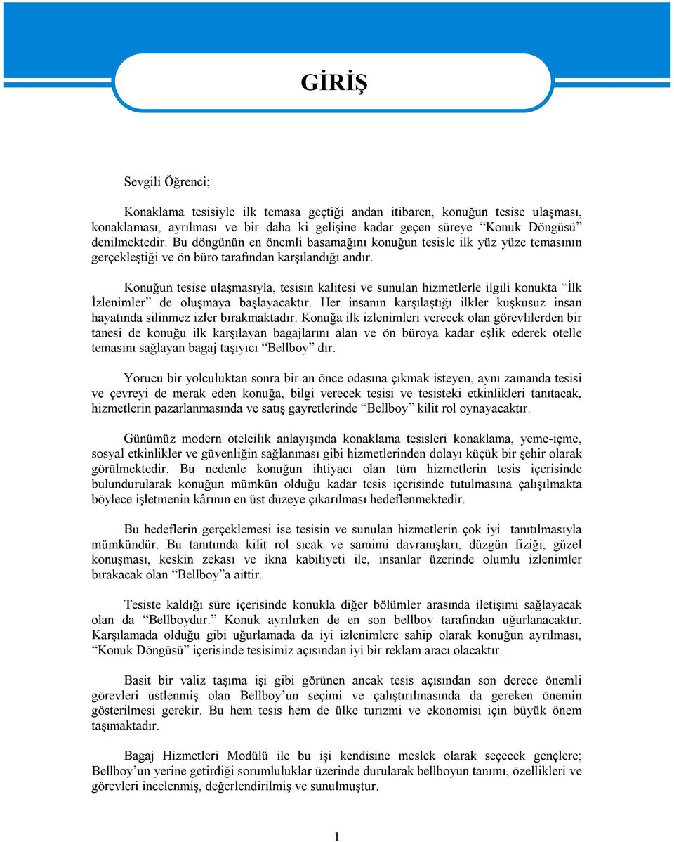 Konuğun tesise ulaşmasıyla, tesisin kalitesi ve sunulan hizmetlerle ilgili konukta İlk İzlenimler de oluşmaya başlayacaktır.