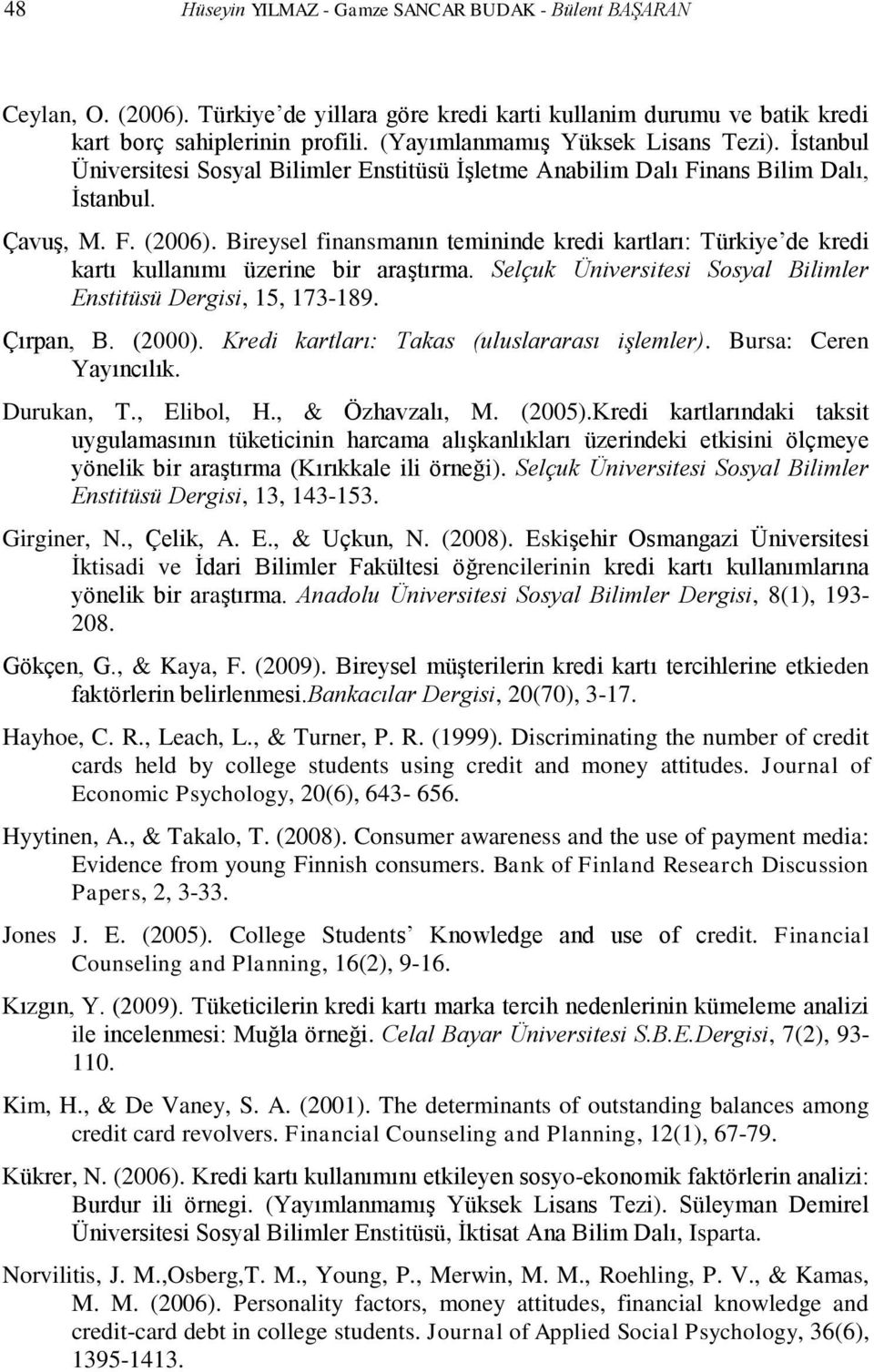 Bireysel finansmanın temininde kredi kartları: Türkiye de kredi kartı kullanımı üzerine bir araştırma. Selçuk Üniversitesi Sosyal Bilimler Enstitüsü Dergisi, 15, 173-189. Çırpan, B. (000).