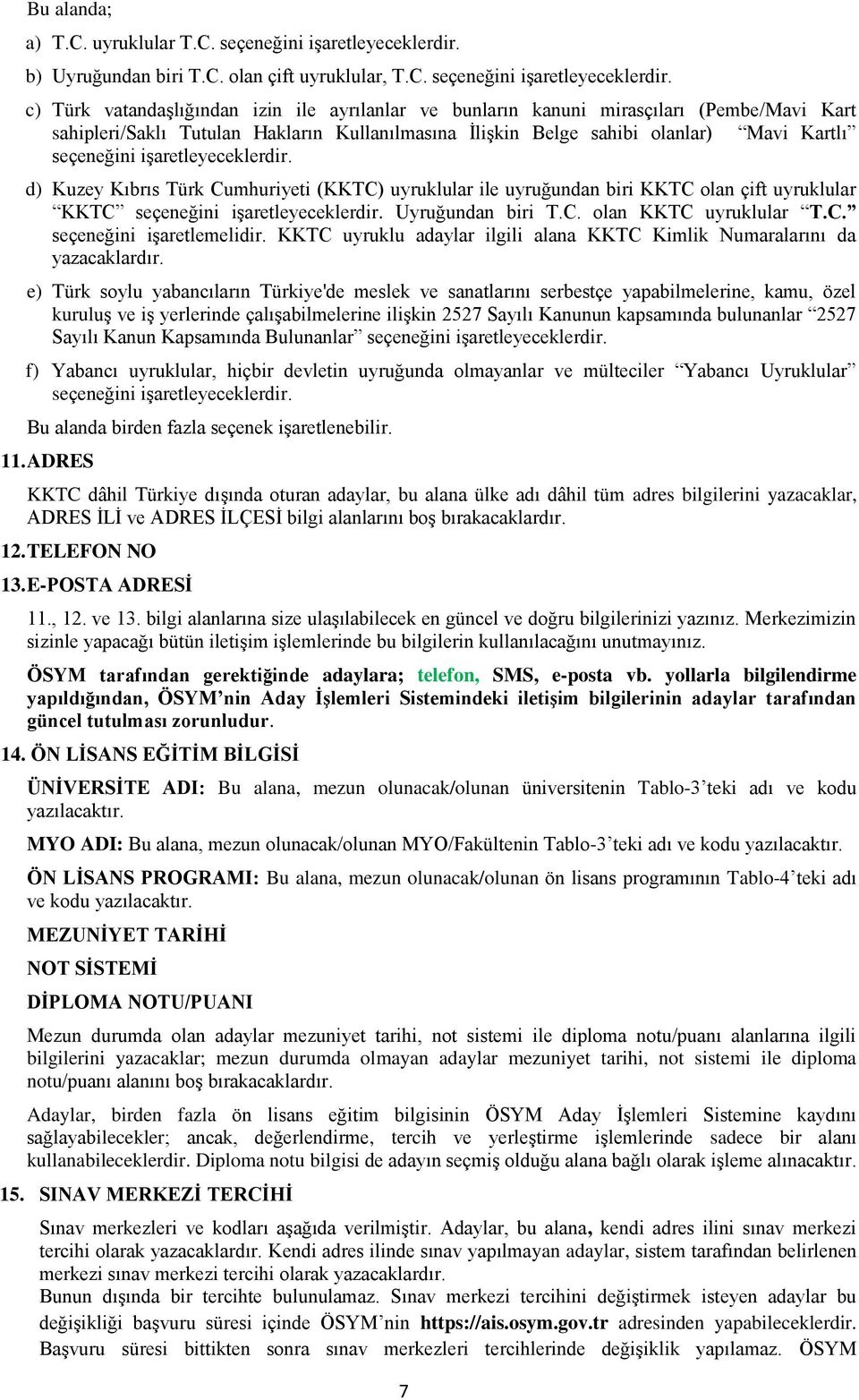 c) Türk vatandaşlığından izin ile ayrılanlar ve bunların kanuni mirasçıları (Pembe/Mavi Kart sahipleri/saklı Tutulan Hakların Kullanılmasına İlişkin Belge sahibi olanlar) Mavi Kartlı seçeneğini