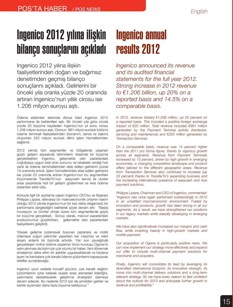 Ödeme sistemleri alanında dünya lideri Ingenico 2012 performansı ile beklentileri aştı. Bir önceki yıla göre ciroda yüzde 20 büyüme kaydeden Ingenico nun yıl sonu cirosu 1.206 milyon euroyu aştı.