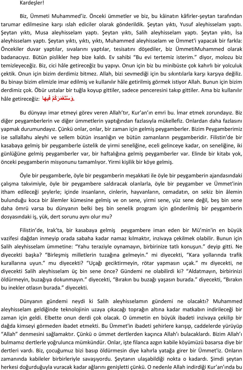 Şeytan yıktı, yıktı, yıktı, Muhammed aleyhisselam ve Ümmet'i yapacak bir farkla: Öncekiler duvar yaptılar, sıvalarını yaptılar, tesisatını döşediler, biz ÜmmetiMuhammed olarak badanacıyız.