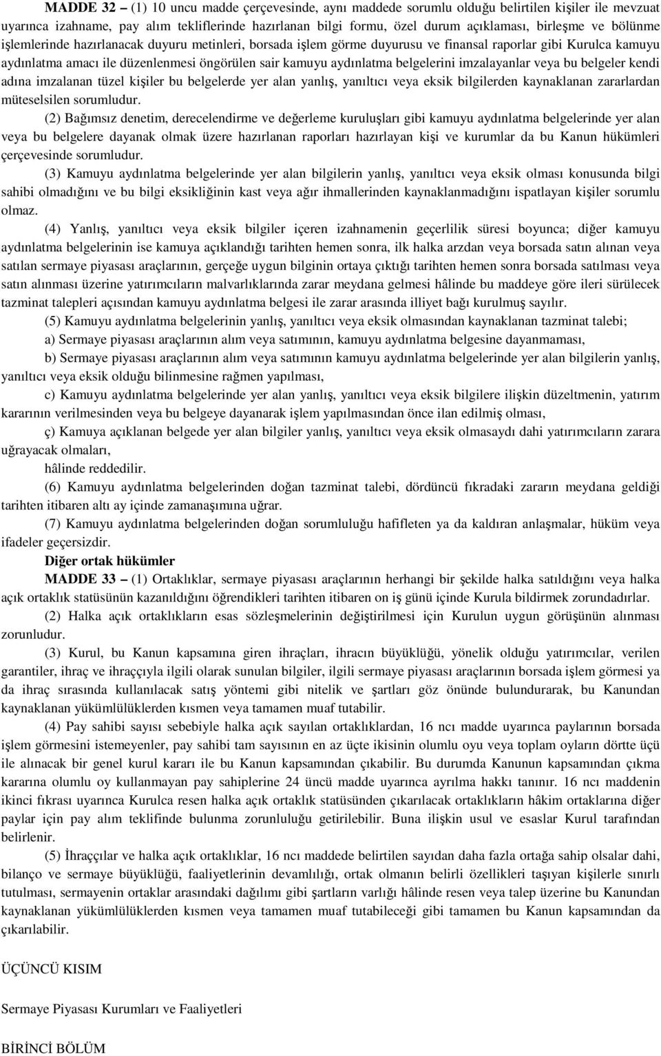 belgelerini imzalayanlar veya bu belgeler kendi adına imzalanan tüzel kişiler bu belgelerde yer alan yanlış, yanıltıcı veya eksik bilgilerden kaynaklanan zararlardan müteselsilen sorumludur.