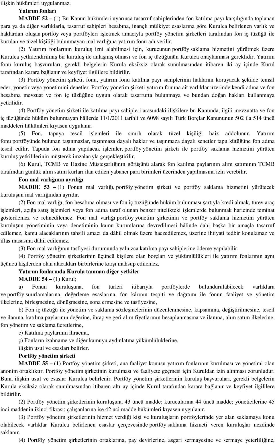 esaslarına göre Kurulca belirlenen varlık ve haklardan oluşan portföy veya portföyleri işletmek amacıyla portföy yönetim şirketleri tarafından fon iç tüzüğü ile kurulan ve tüzel kişiliği bulunmayan