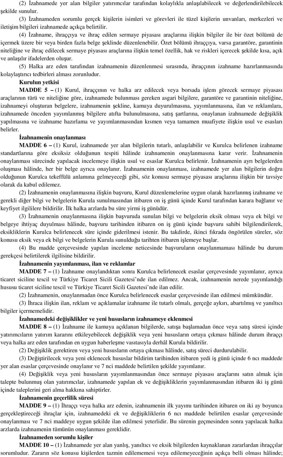 (4) İzahname, ihraççıya ve ihraç edilen sermaye piyasası araçlarına ilişkin bilgiler ile bir özet bölümü de içermek üzere bir veya birden fazla belge şeklinde düzenlenebilir.