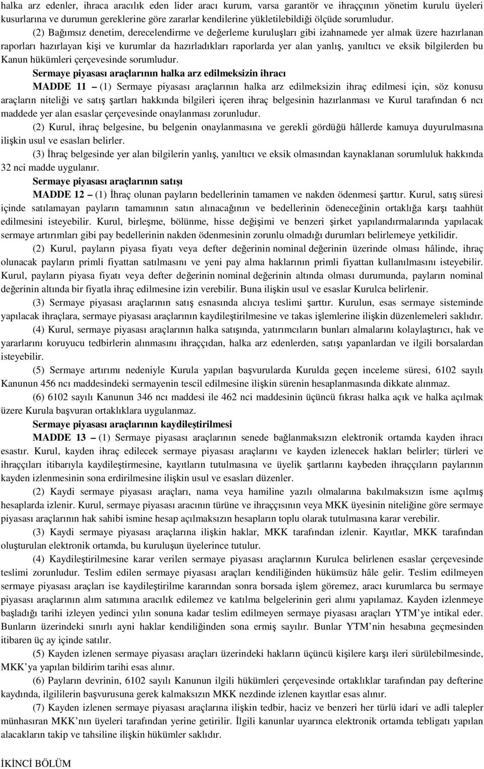 (2) Bağımsız denetim, derecelendirme ve değerleme kuruluşları gibi izahnamede yer almak üzere hazırlanan raporları hazırlayan kişi ve kurumlar da hazırladıkları raporlarda yer alan yanlış, yanıltıcı