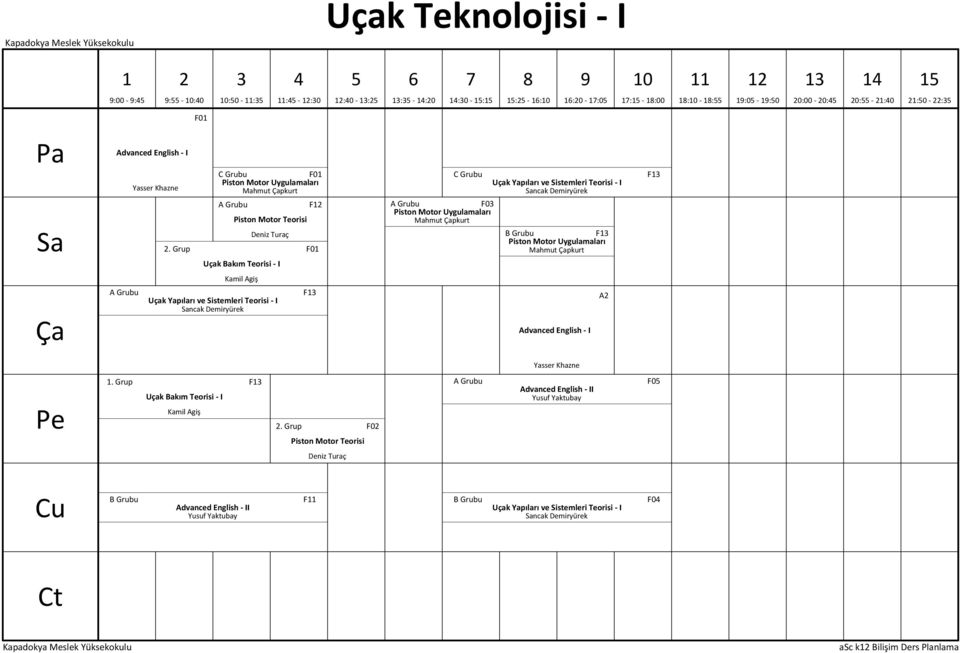 Sistemleri Teorisi - I ncak Demiryürek B Grubu F Piston Motor Uygulamaları Mahmut pkurt F Uçak Bakım Teorisi - I Kamil Agiş A Grubu Uçak Yapıları ve Sistemleri Teorisi - I ncak