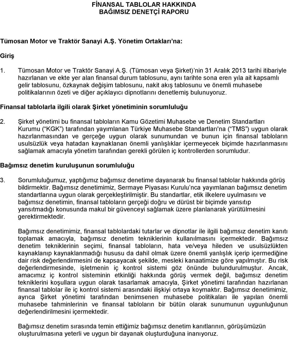 (Tümosan veya Şirket) nin 31 Aralık 2013 tarihi itibariyle hazırlanan ve ekte yer alan finansal durum tablosunu, aynı tarihte sona eren yıla ait kapsamlı gelir tablosunu, özkaynak değişim tablosunu,