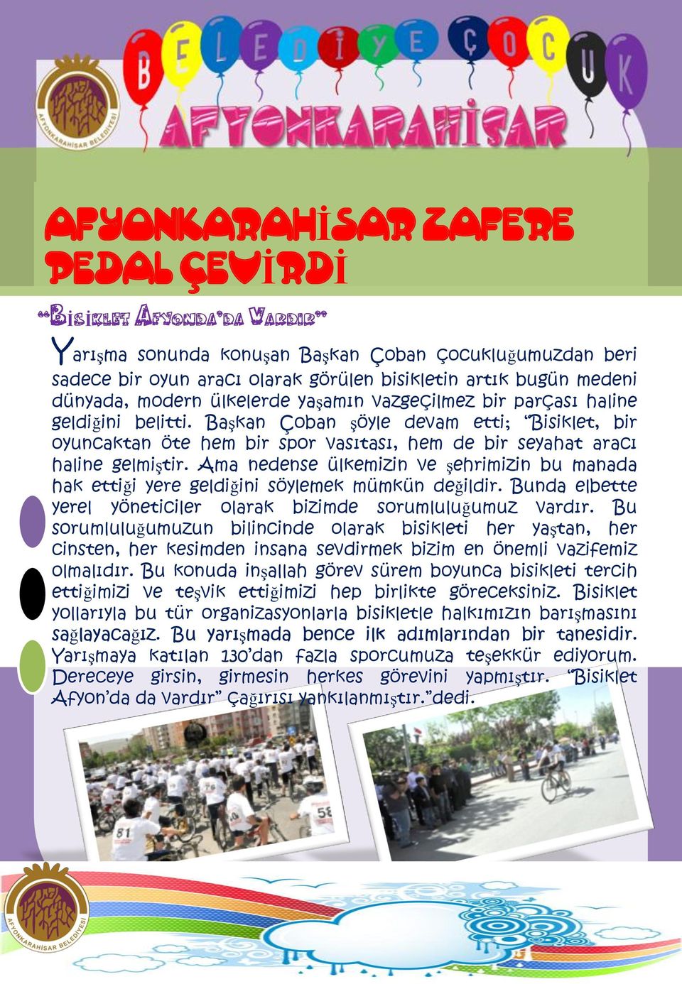 Ama nedense ülkemizin ve Ģehrimizin bu manada hak ettiği yere geldiğini söylemek mümkün değildir. Bunda elbette yerel yöneticiler olarak bizimde sorumluluğumuz vardır.