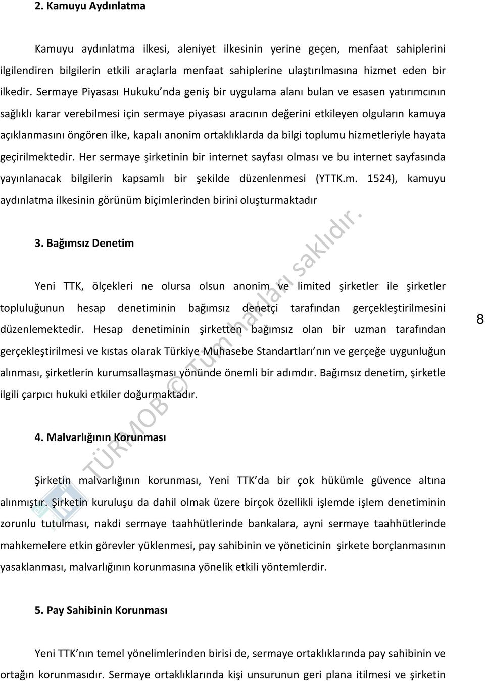 Sermaye Piyasası Hukuku nda geniş bir uygulama alanı bulan ve esasen yatırımcının sağlıklı karar verebilmesi için sermaye piyasası aracının değerini etkileyen olguların kamuya açıklanmasını öngören