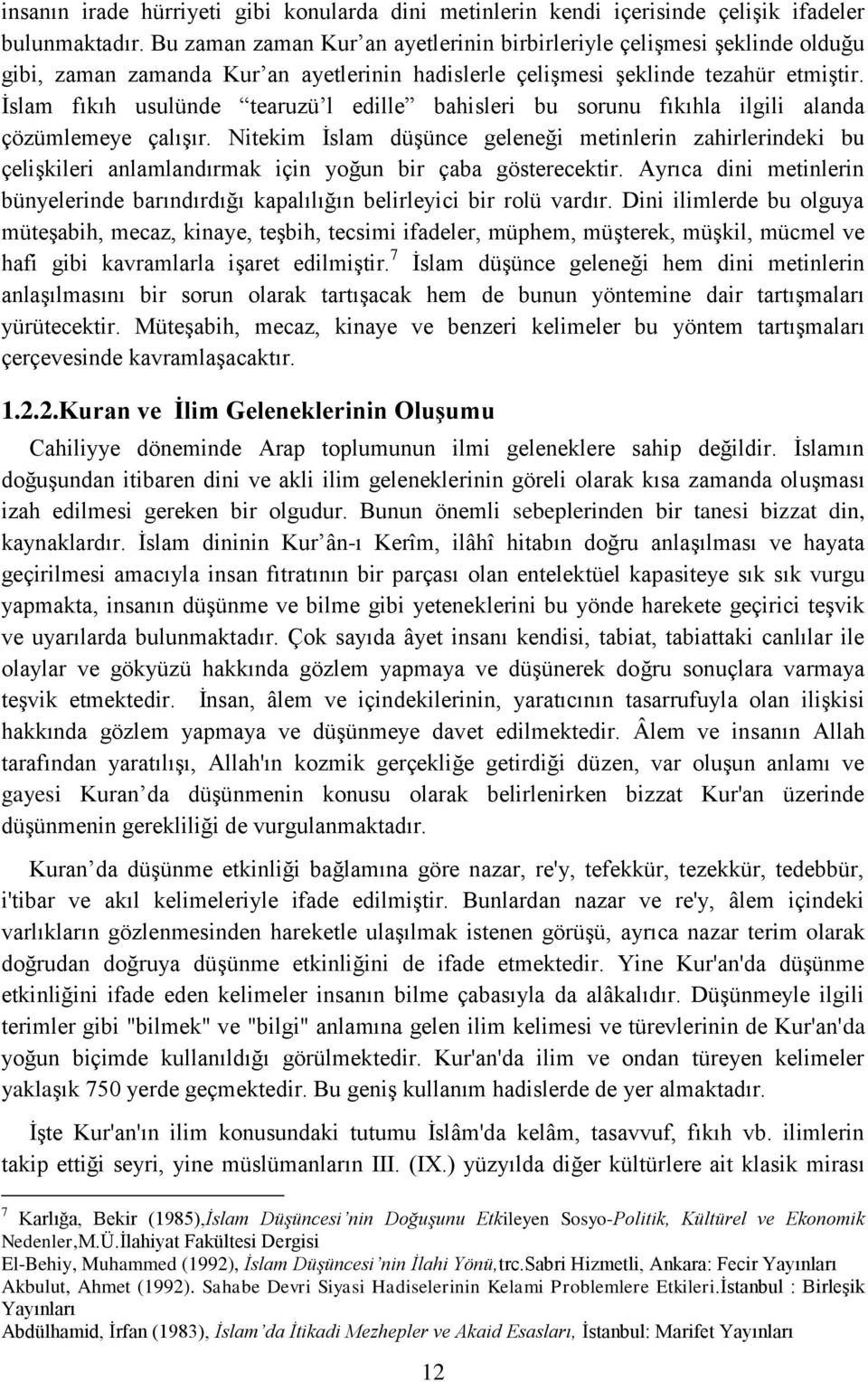 İslam fıkıh usulünde tearuzü l edille bahisleri bu sorunu fıkıhla ilgili alanda çözümlemeye çalışır.