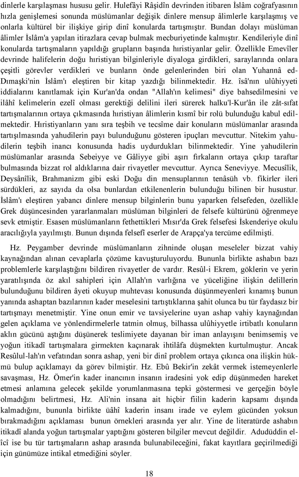 tartışmıştır. Bundan dolayı müslüman âlimler İslâm'a yapılan itirazlara cevap bulmak mecburiyetinde kalmıştır.