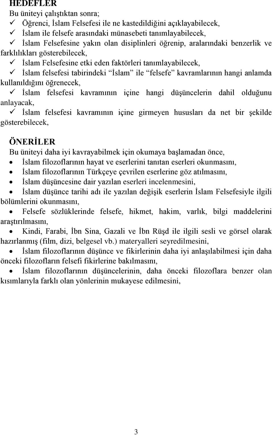 hangi anlamda kullanıldığını öğrenecek, İslam felsefesi kavramının içine hangi düşüncelerin dahil olduğunu anlayacak, İslam felsefesi kavramının içine girmeyen hususları da net bir şekilde