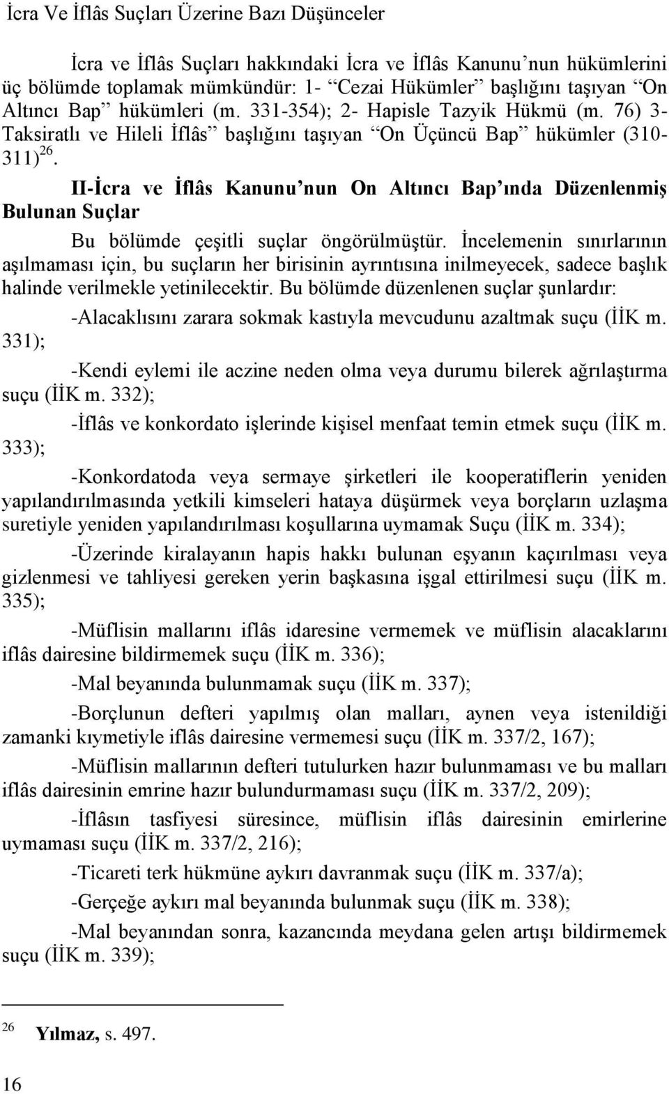 II-Ġcra ve Ġflâs Kanunu nun On Altıncı Bap ında DüzenlenmiĢ Bulunan Suçlar Bu bölümde çeģitli suçlar öngörülmüģtür.