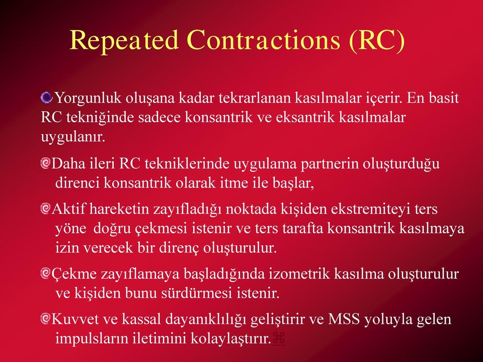 Daha ileri RC tekniklerinde uygulama partnerin oluşturduğu direnci konsantrik olarak itme ile başlar, Aktif hareketin zayıfladığı noktada kişiden