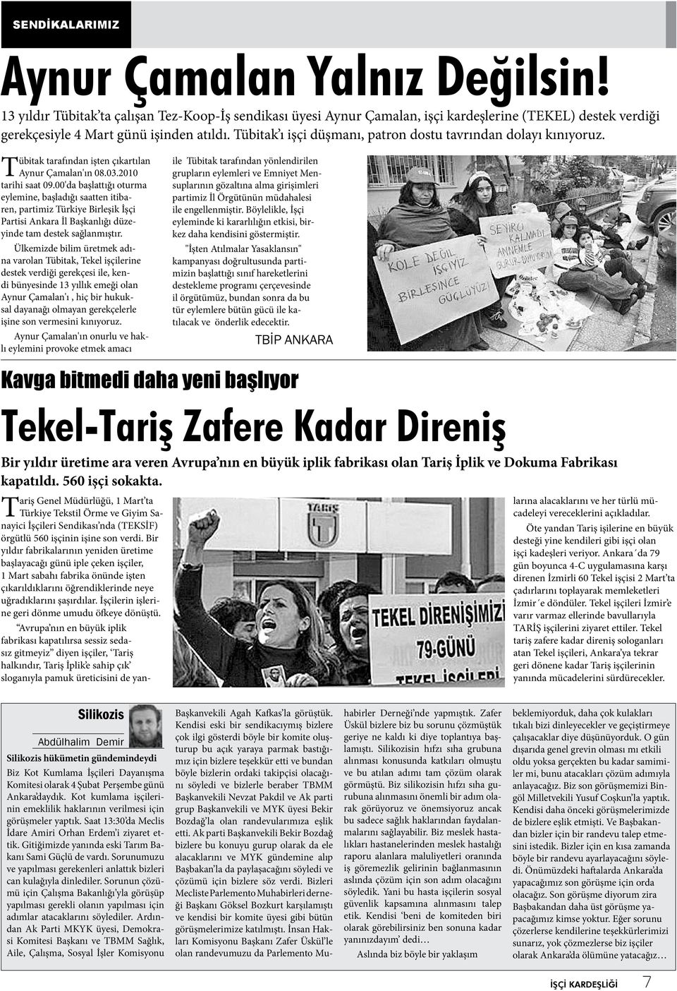 Tübitak ı işçi düşmanı, patron dostu tavrından dolayı kınıyoruz. Tübitak tarafından işten çıkartılan Aynur Çamalan'ın 08.03.2010 tarihi saat 09.