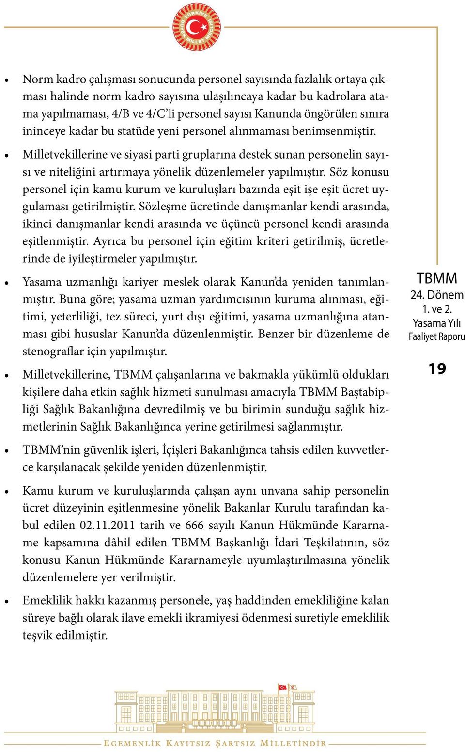 Sözleşme ücretinde danışmanlar kendi arasında, ikinci danışmanlar kendi arasında ve üçüncü personel kendi arasında eşitlenmiştir.