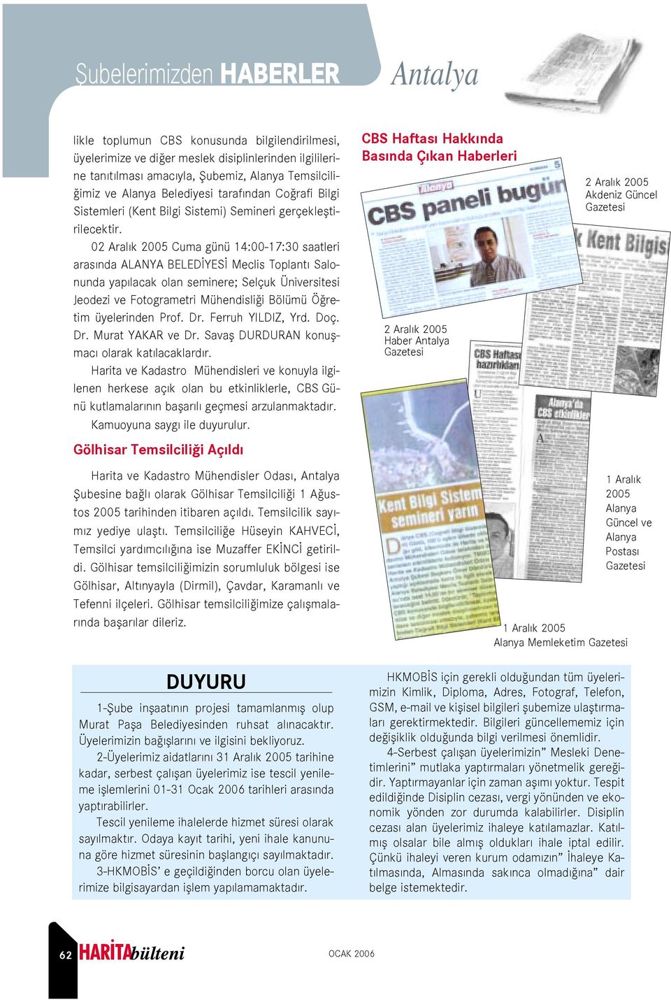 02 Aral k 2005 Cuma günü 14:00-17:30 saatleri aras nda ALANYA BELED YES Meclis Toplant Salonunda yap lacak olan seminere; Selçuk Üniversitesi Jeodezi ve Fotogrametri Mühendisli i Bölümü Ö retim