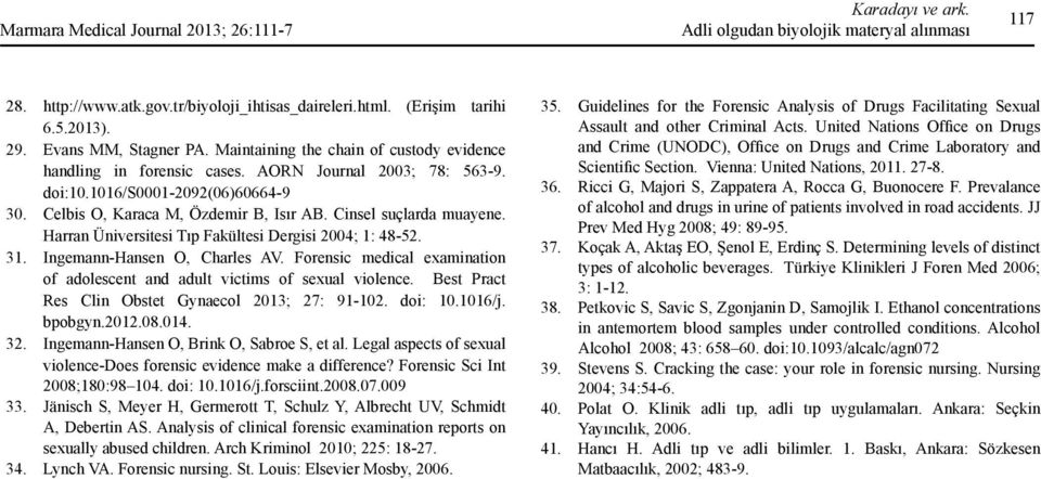 Cinsel suçlarda muayene. Harran Üniversitesi Tıp Fakültesi Dergisi 2004; 1: 48-52. 31. Ingemann-Hansen O, Charles AV. Forensic medical examination of adolescent and adult victims of sexual violence.