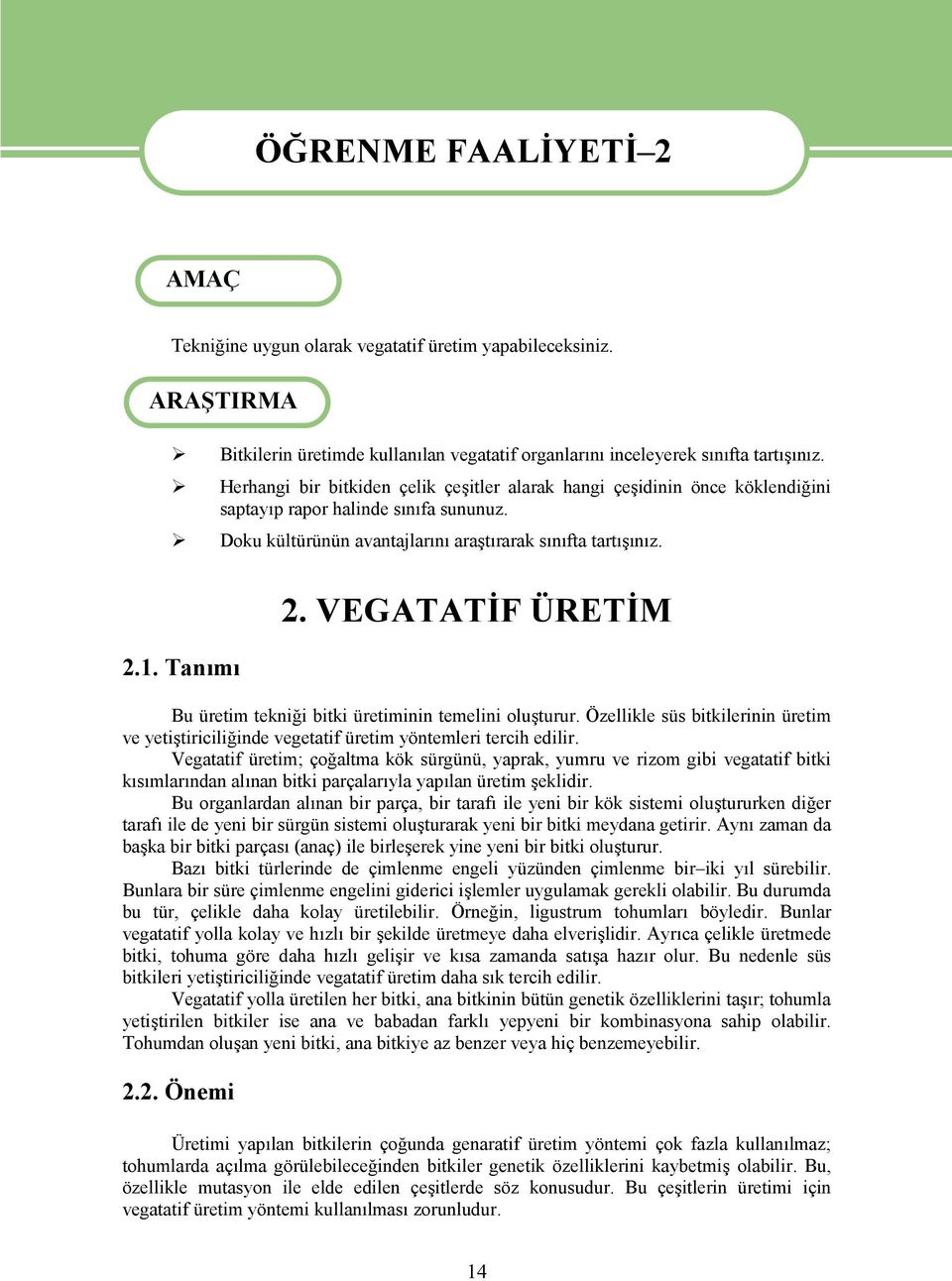 VEGATATİF ÜRETİM Bu üretim tekniği bitki üretiminin temelini oluşturur. Özellikle süs bitkilerinin üretim ve yetiştiriciliğinde vegetatif üretim yöntemleri tercih edilir.