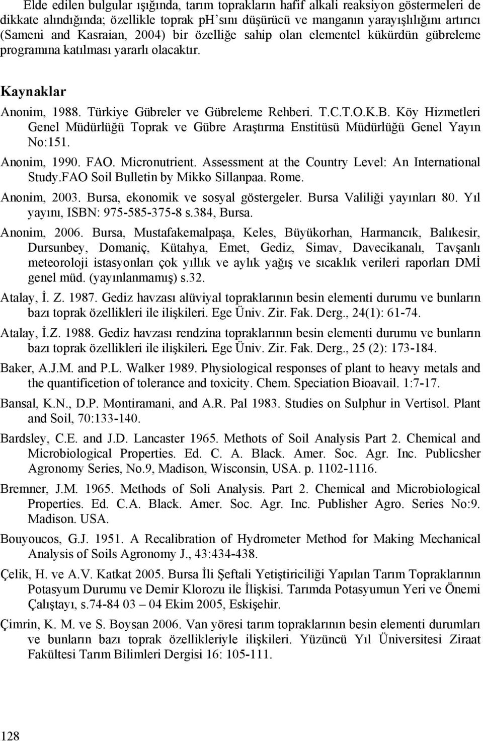 Köy Hizmetleri Genel Müdürlüğü Toprak ve Gübre Araştırma Enstitüsü Müdürlüğü Genel Yayın No:151. Anonim, 1990. FAO. Micronutrient. Assessment at the Country Level: An International Study.