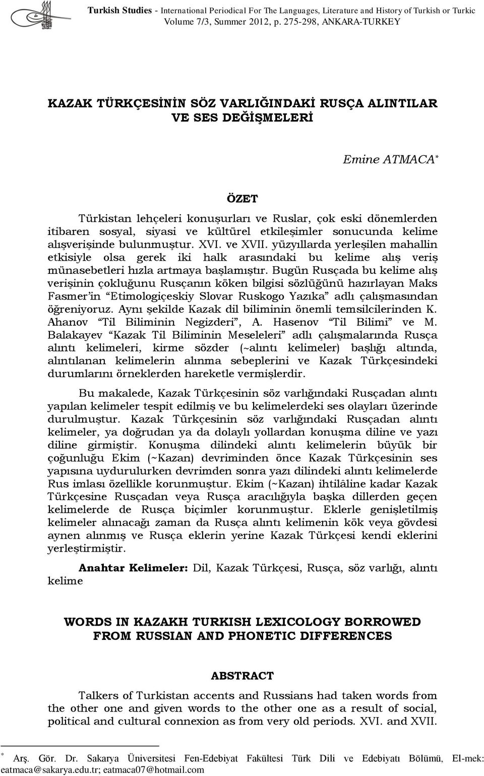 siyasi ve kültürel etkileşimler sonucunda kelime alışverişinde bulunmuştur. XVI. ve XVII.