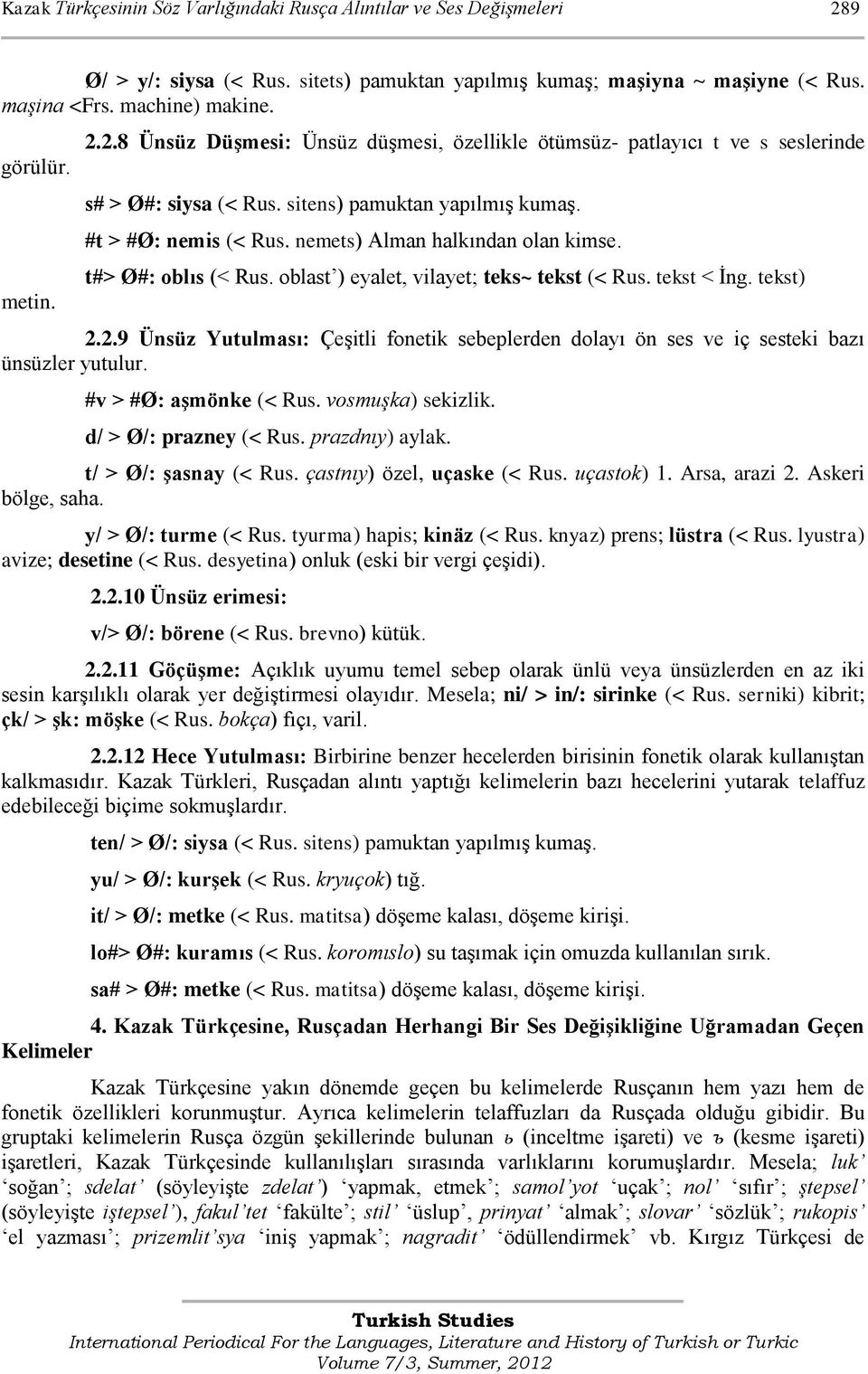 nemets) Alman halkından olan kimse. t#> Ø#: oblıs (< Rus. oblast ) eyalet, vilayet; teks~ tekst (< Rus. tekst < Ġng. tekst) 2.