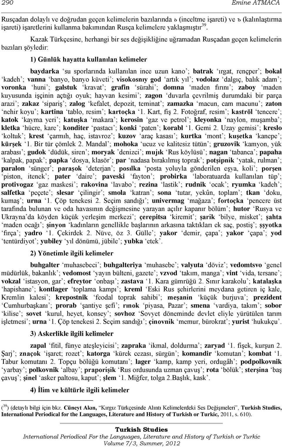 batrak ırgat, rençper ; bokal kadeh ; vanna banyo, banyo küveti ; visokosnıy god artık yıl ; vodolaz dalgıç, balık adam ; voronka huni ; galstuk kravat ; grafin sürahi ; domna maden fırını ; zaboy