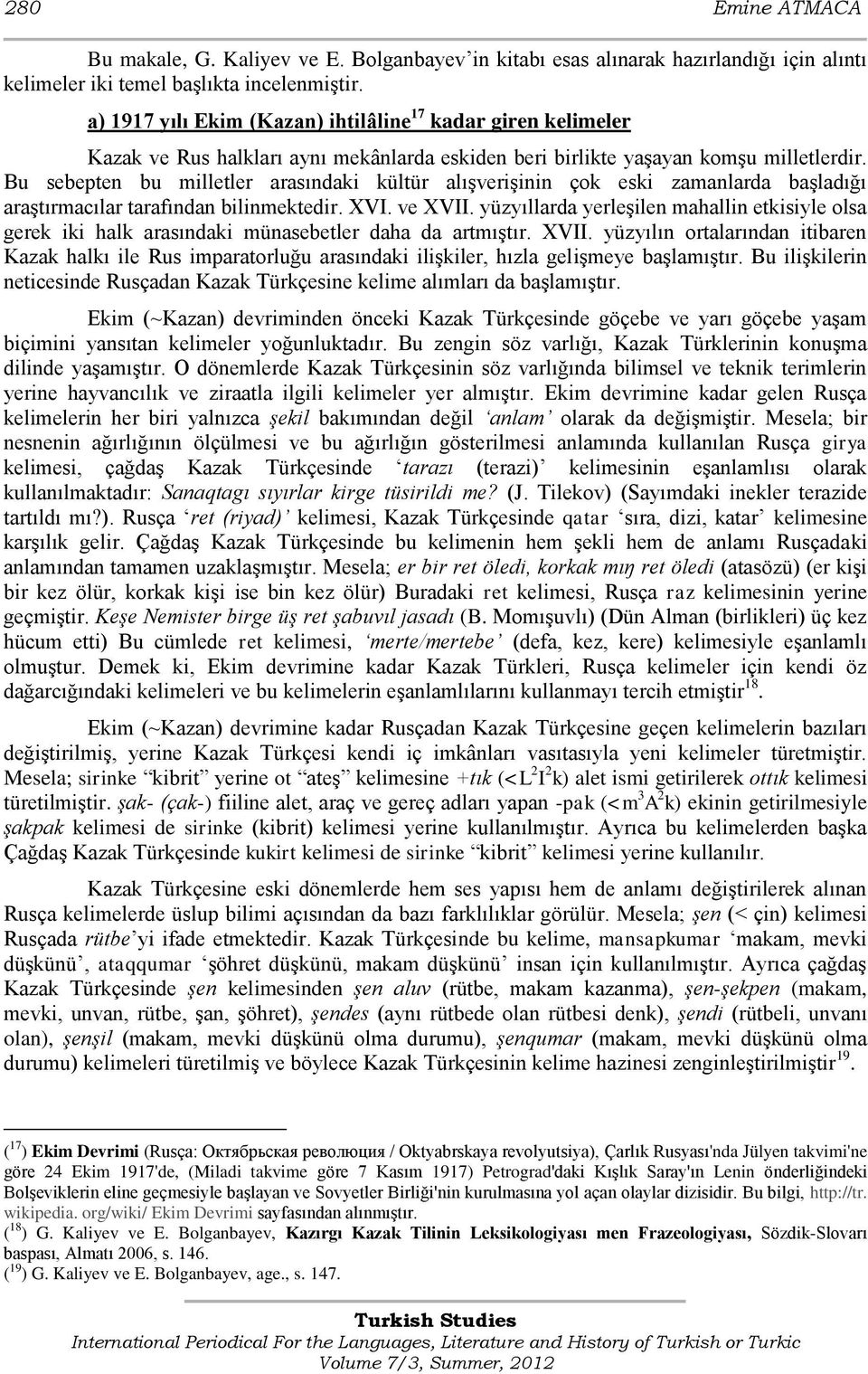 Bu sebepten bu milletler arasındaki kültür alıģveriģinin çok eski zamanlarda baģladığı araģtırmacılar tarafından bilinmektedir. XVI. ve XVII.