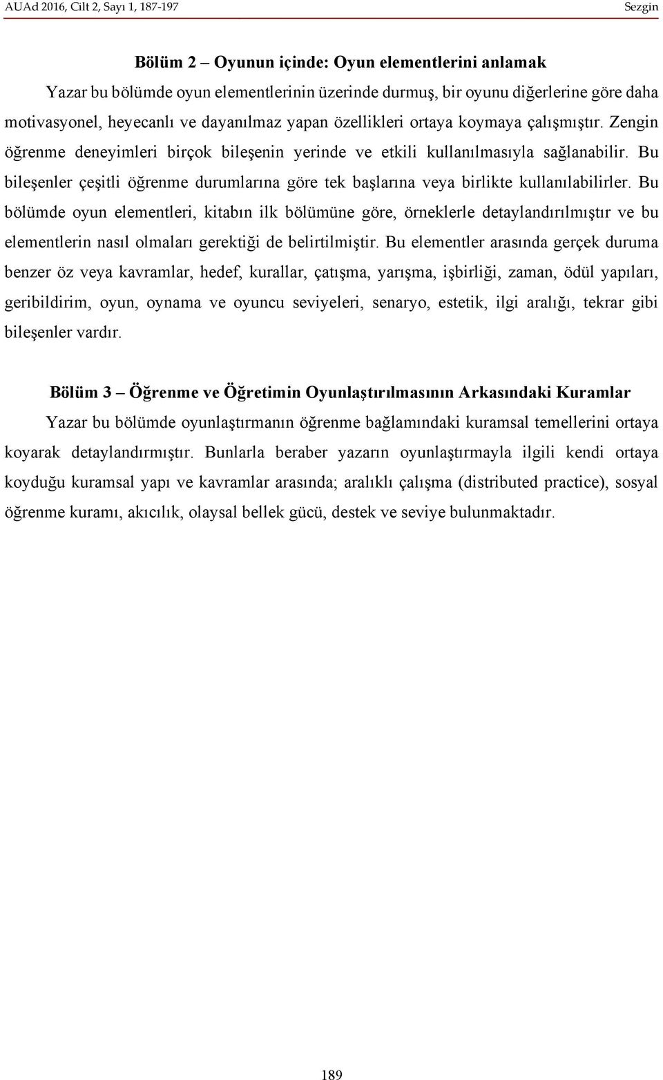 Bu bileşenler çeşitli öğrenme durumlarına göre tek başlarına veya birlikte kullanılabilirler.