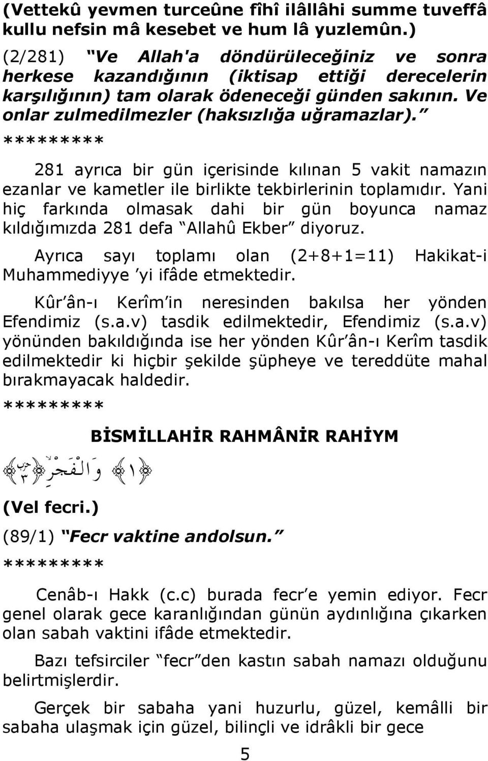 281 ayrıca bir gün içerisinde kılınan 5 vakit namazın ezanlar ve kametler ile birlikte tekbirlerinin toplamıdır.