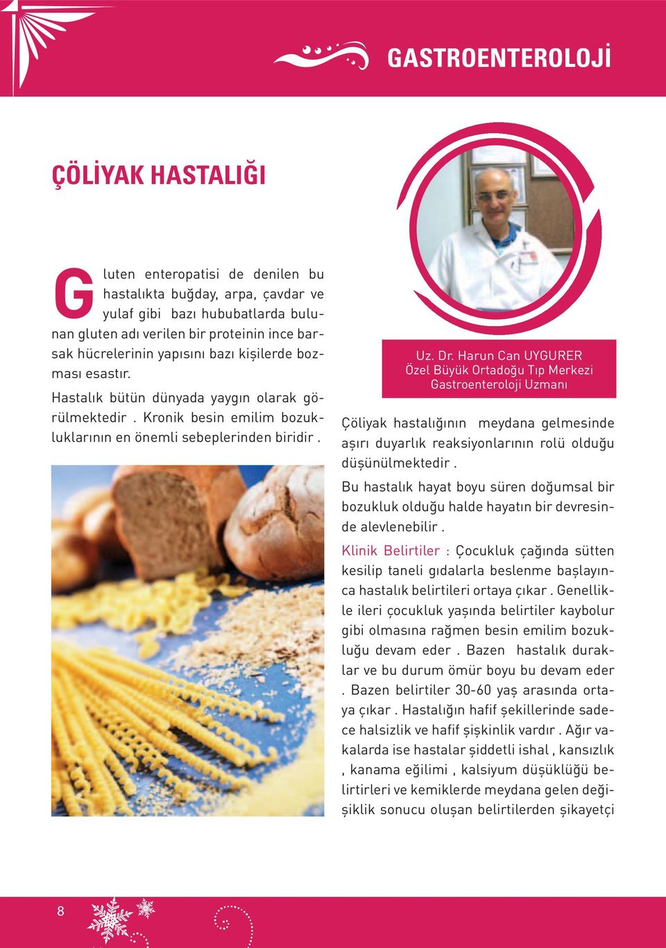 Harun Can UYGURER Özel Büyük Ortadoğu Tıp Merkezi Gastroenteroloji Uzmanı Çöliyak hastalığının meydana gelmesinde aşırı duyarlık reaksiyonlarının rolü olduğu düşünülmektedir.