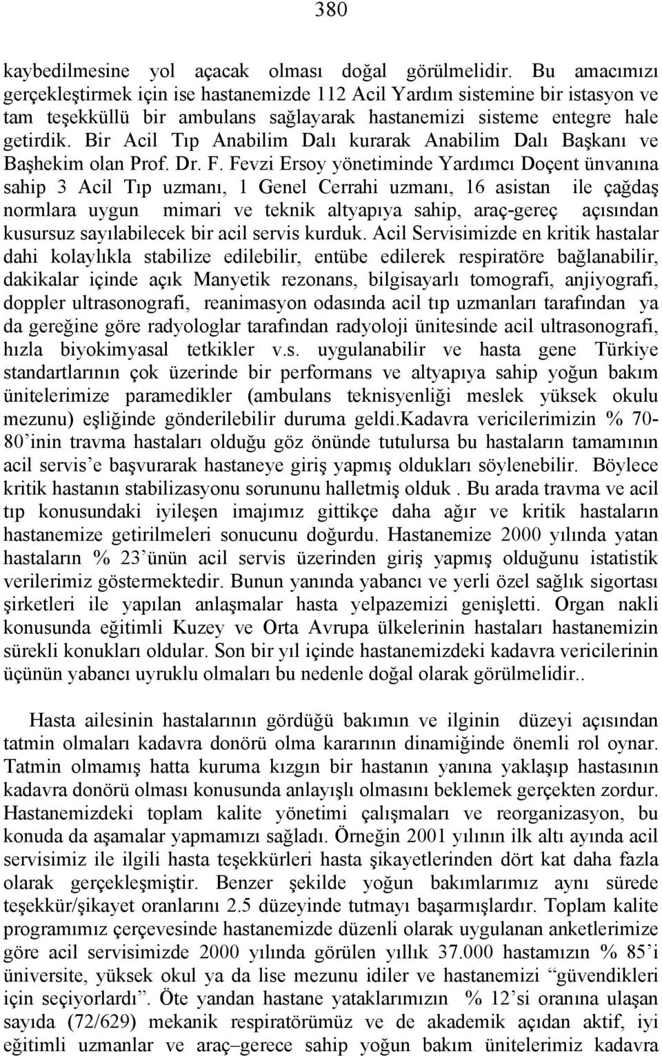 Bir Acil Tıp Anabilim Dalı kurarak Anabilim Dalı Başkanı ve Başhekim olan Prof. Dr. F.