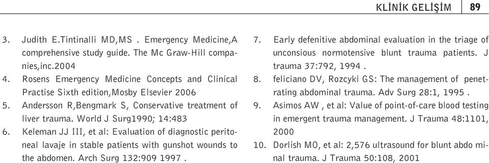 Keleman JJ III, et al: Evaluation of diagnostic peritoneal lavaje in stable patients with gunshot wounds to the abdomen. Arch Surg 132:909 1997. 7.