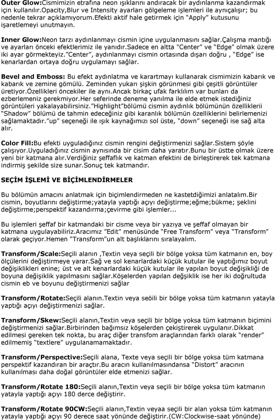 Inner Glow:Neon tarzı aydınlanmayı cismin içine uygulanmasını sağlar.çalışma mantığı ve ayarları önceki efektlerimiz ile yanıdır.sadece en altta "Center ve Edge olmak üzere iki ayar görmekteyiz.