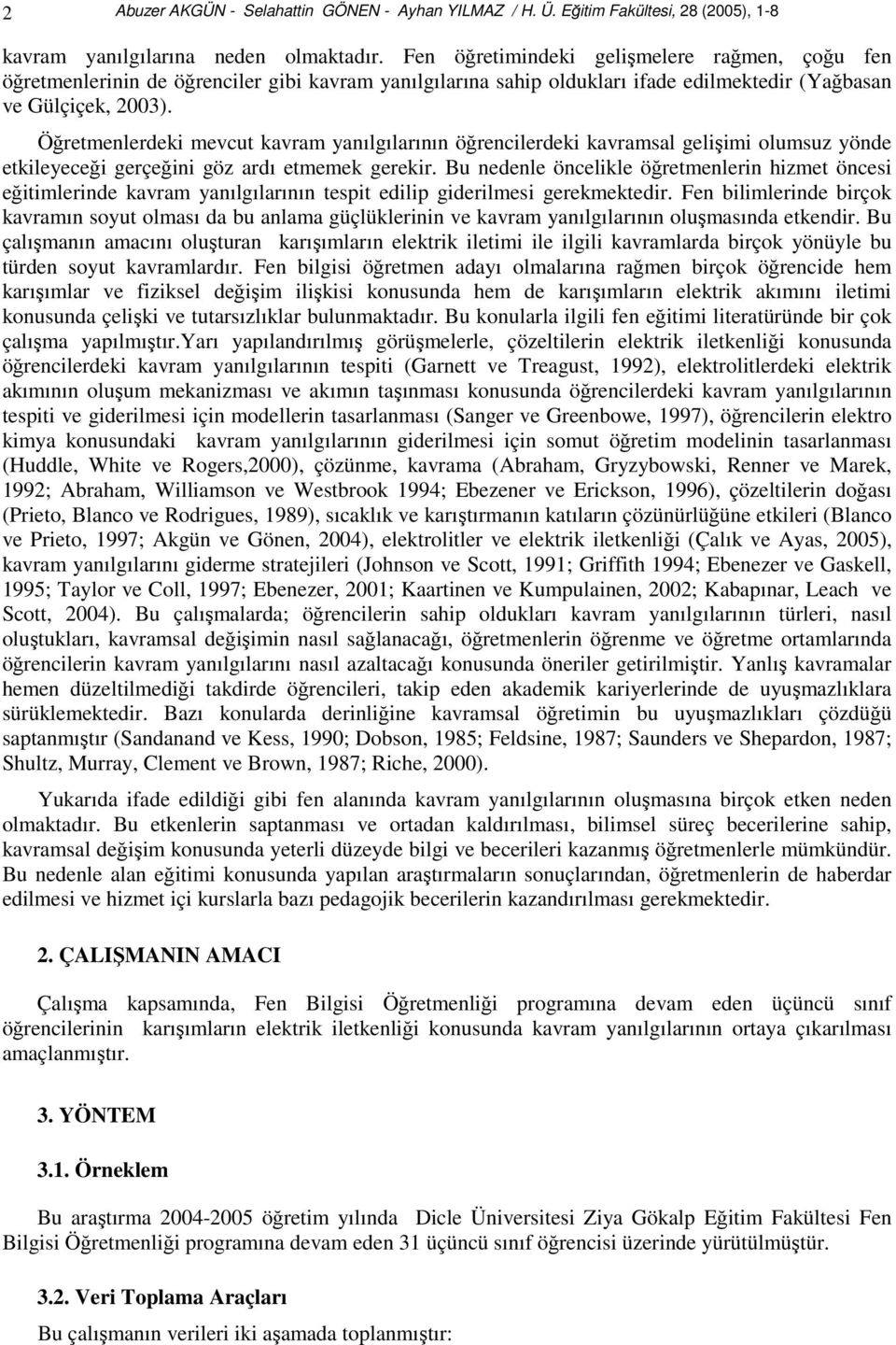 Öğretmenlerdeki mevcut kavram yanılgılarının öğrencilerdeki kavramsal gelişimi olumsuz yönde etkileyeceği gerçeğini göz ardı etmemek gerekir.