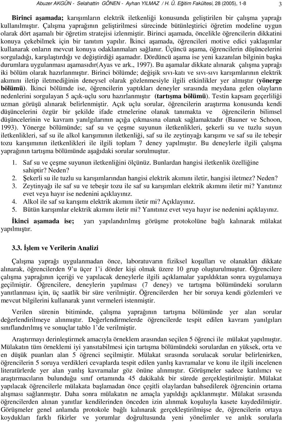 Birinci aşamada, öncelikle öğrencilerin dikkatini konuya çekebilmek için bir tanıtım yapılır.