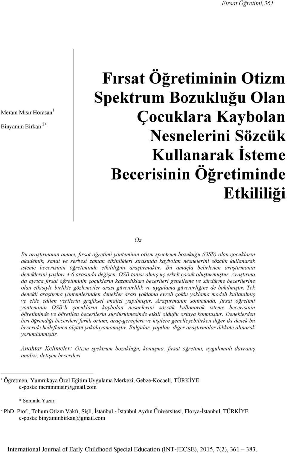 kullanarak isteme becerisinin öğretiminde etkililiğini araştırmaktır. Bu amaçla belirlenen araştırmanın deneklerini yaşları 4-6 arasında değişen, OSB tanısı almış üç erkek çocuk oluşturmuştur.