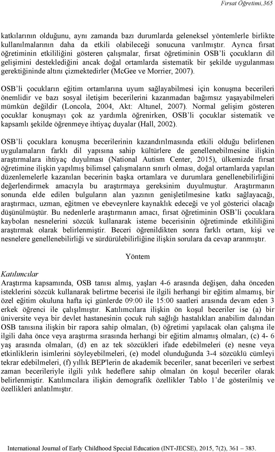 altını çizmektedirler (McGee ve Morrier, 2007).