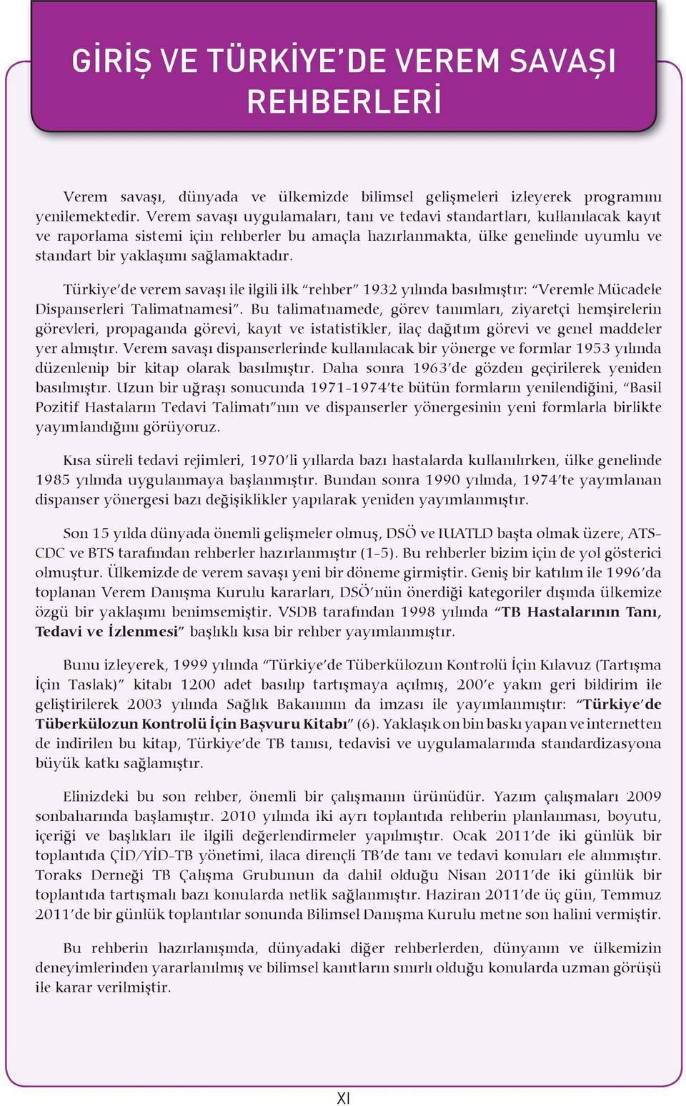 Türkiye de verem savaşı ile ilgili ilk rehber 1932 yılında basılmıştır: Veremle Mücadele Dispanserleri Talimatnamesi.