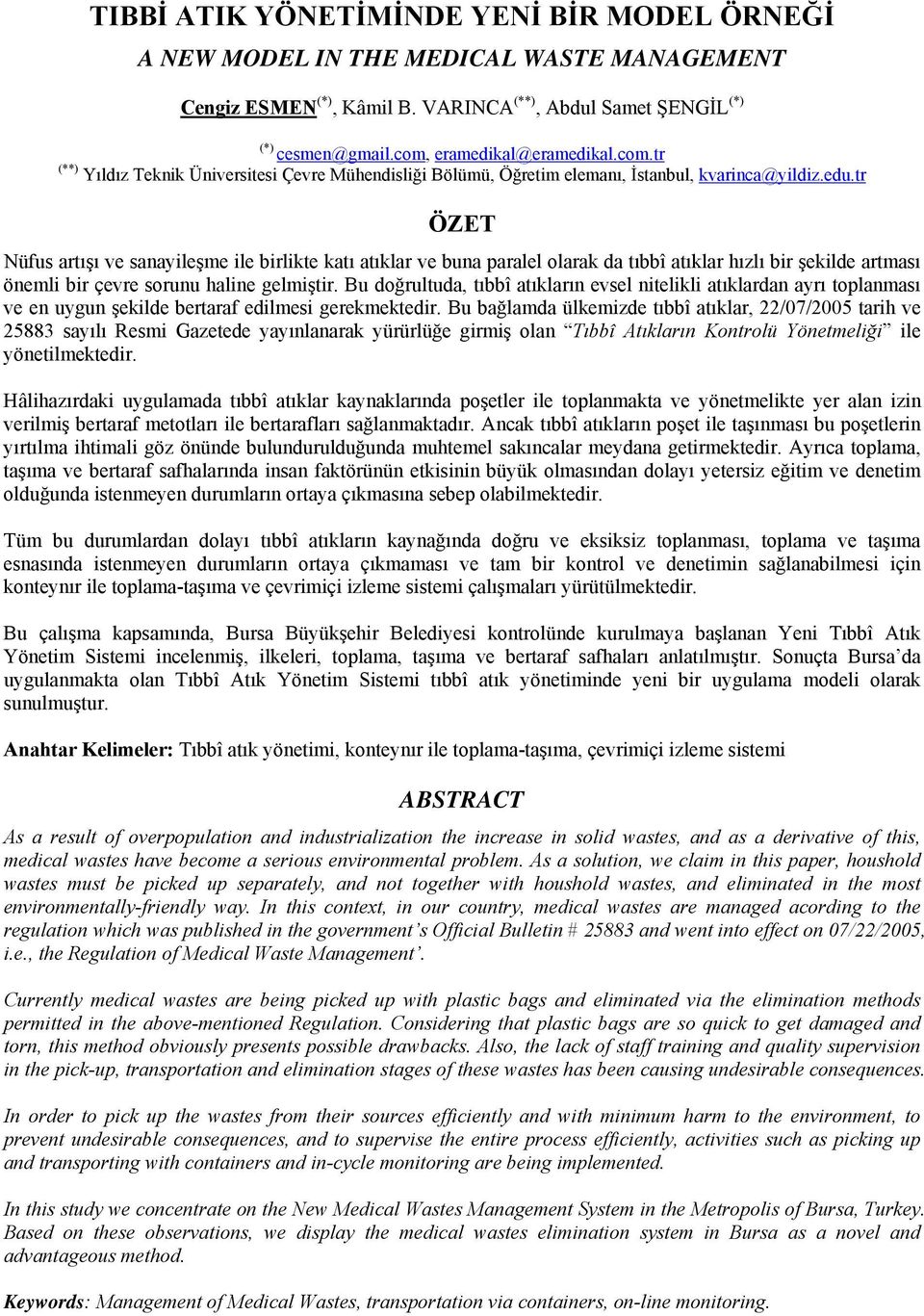 tr ÖZET Nüfus artışı ve sanayileşme ile birlikte katı atıklar ve buna paralel olarak da tıbbî atıklar hızlı bir şekilde artması önemli bir çevre sorunu haline gelmiştir.