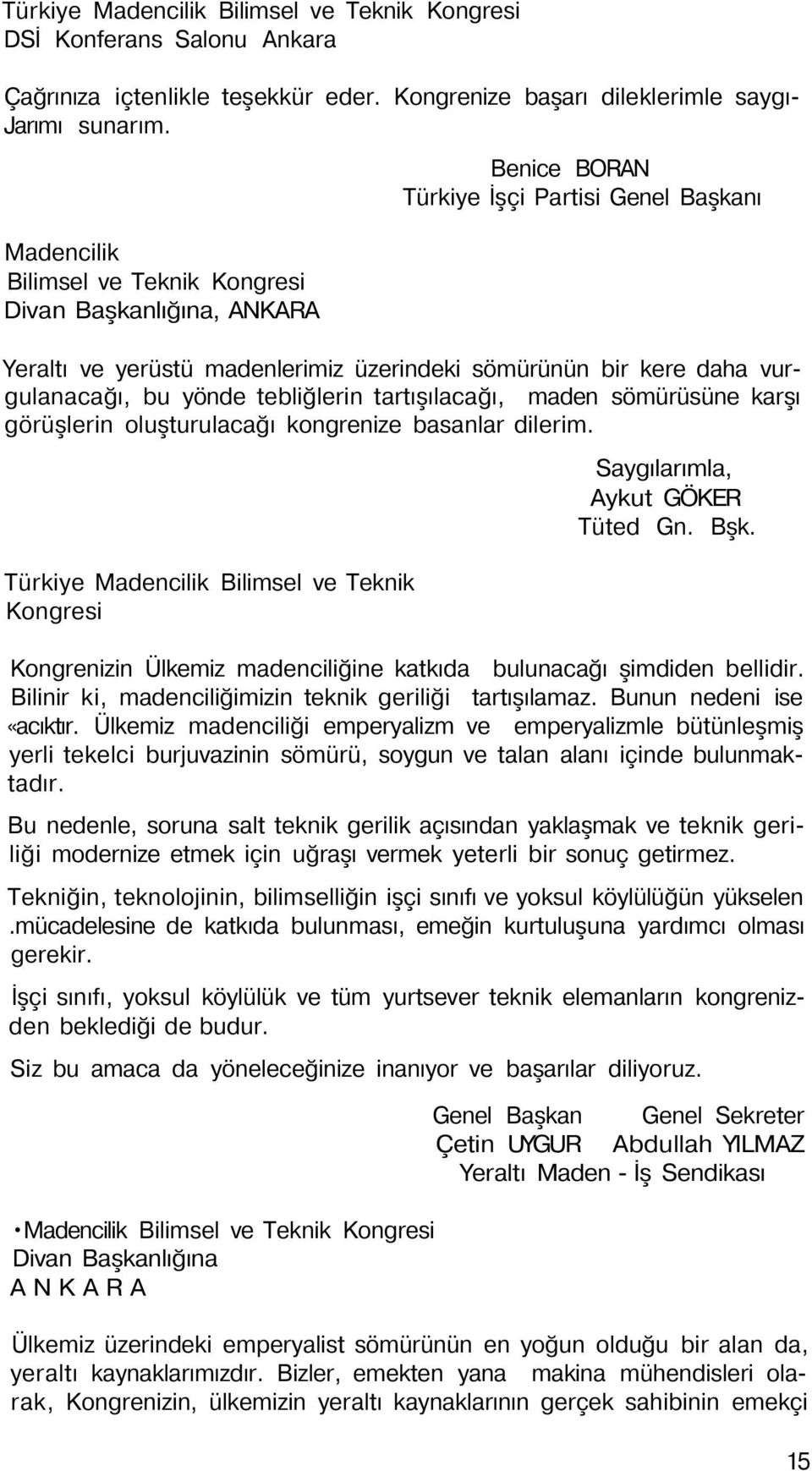 yönde tebliğlerin tartışılacağı, maden sömürüsüne karşı görüşlerin oluşturulacağı kongrenize basanlar dilerim. Türkiye Madencilik Bilimsel ve Teknik Kongresi Saygılarımla, Aykut GÖKER Tüted Gn. Bşk.