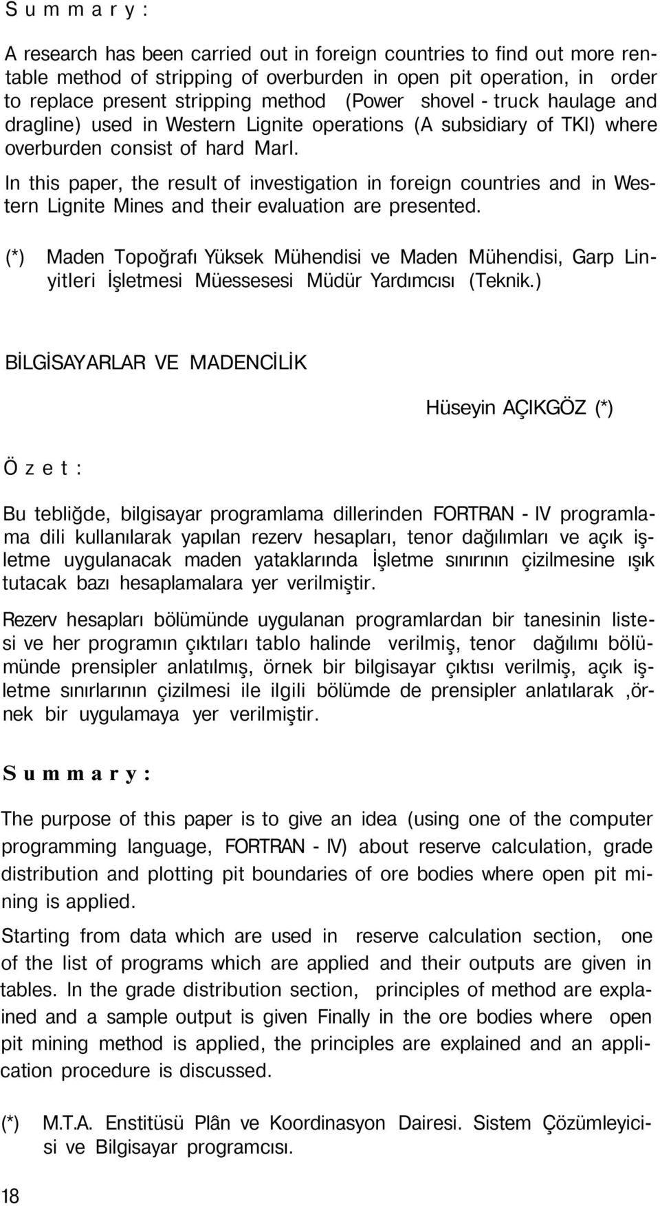 In this paper, the result of investigation in foreign countries and in Western Lignite Mines and their evaluation are presented.