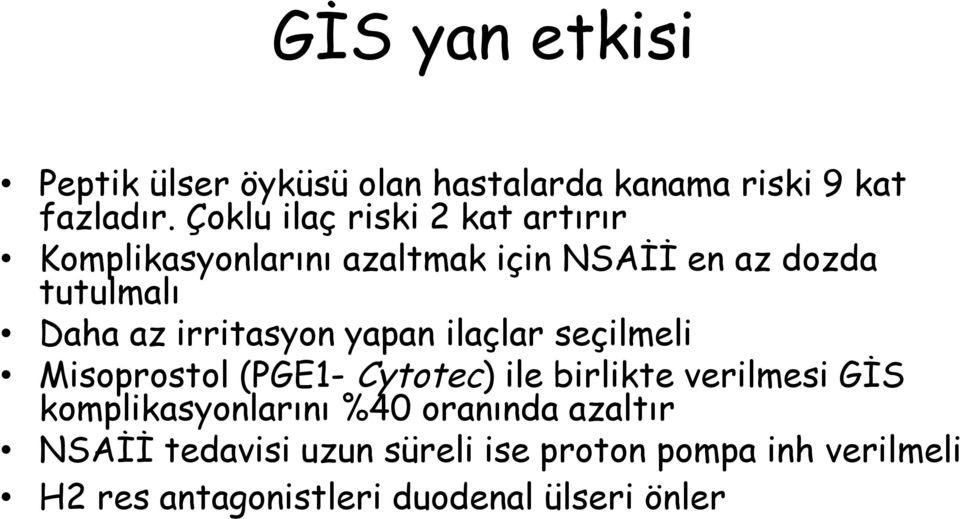 irritasyon yapan ilaçlar seçilmeli Misoprostol (PGE1- Cytotec) ile birlikte verilmesi GİS