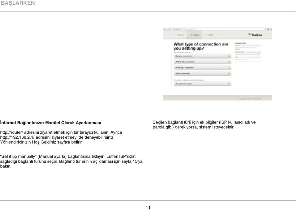 Seçilen bağlantı türü için ek bilgiler (ISP kullanıcı adı ve parola gibi) gerekiyorsa, sistem isteyecektir.