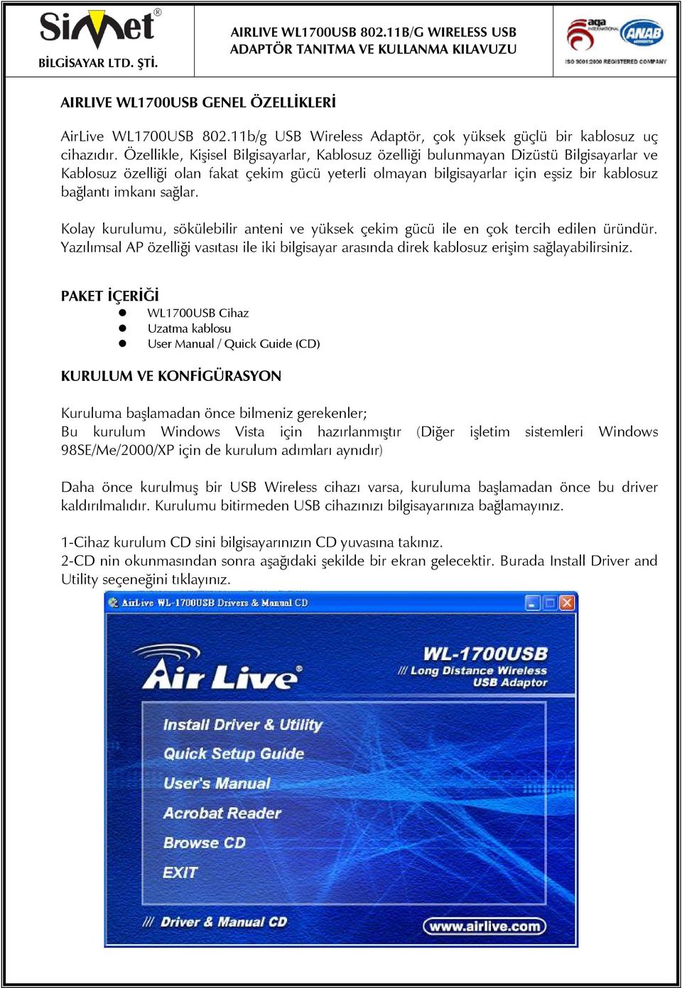 sağlar. Kolay kurulumu, sökülebilir anteni ve yüksek çekim gücü ile en çok tercih edilen üründür. Yazılımsal AP özelliği vasıtası ile iki bilgisayar arasında direk kablosuz erişim sağlayabilirsiniz.