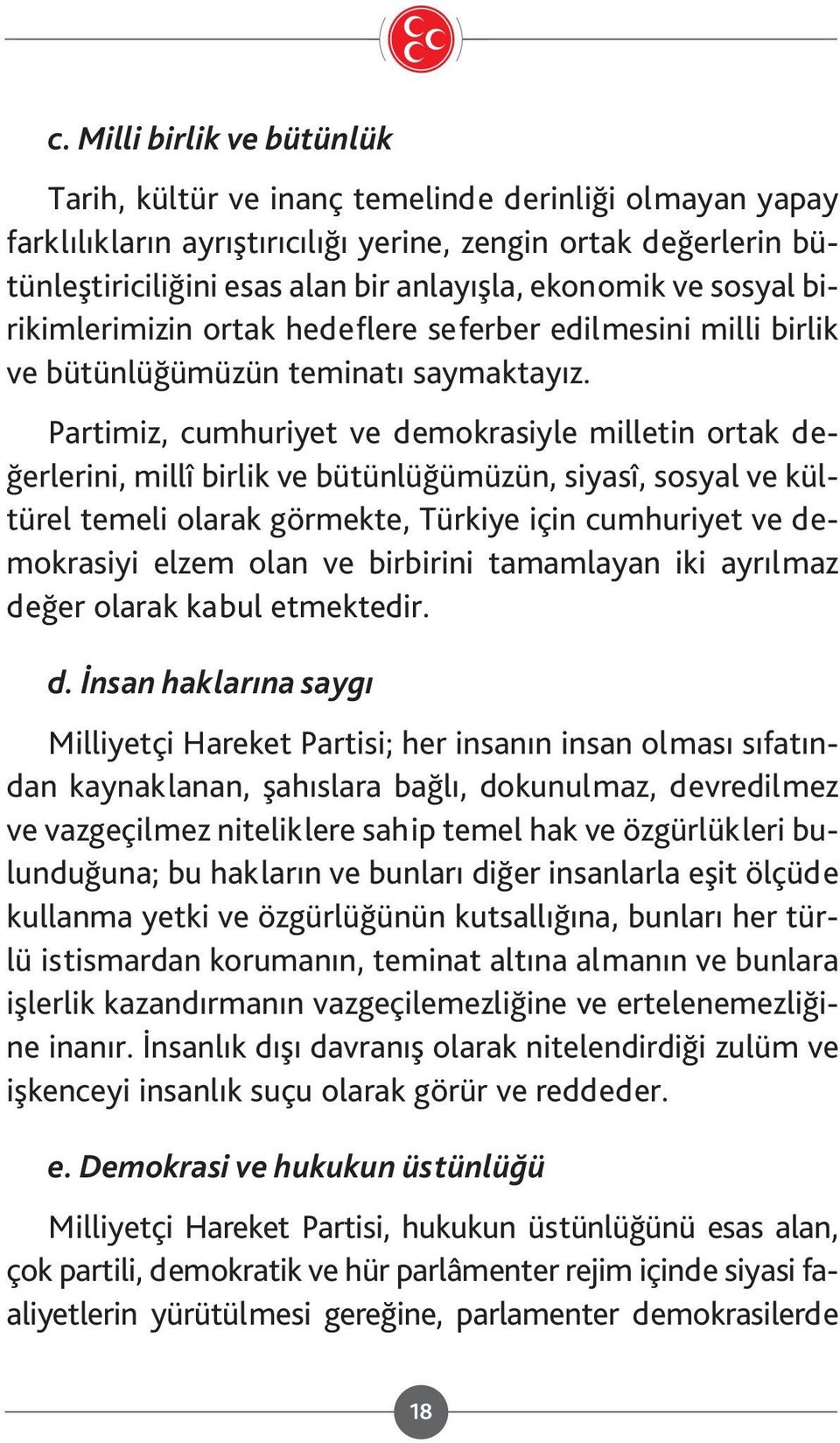 Merhametli ve hakkaniyetli sosyoekonomik düzenin tesis edilmesi sosyal adalet anlayışımızın esasını oluşturur.